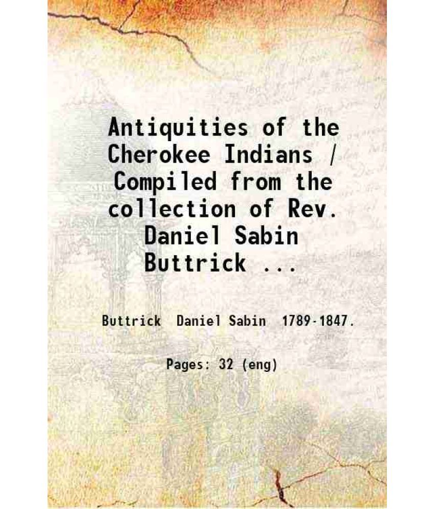     			Antiquities of the Cherokee Indians / Compiled from the collection of Rev. Daniel Sabin Buttrick their missionary from 1817 to 1847; as pr [Hardcover]