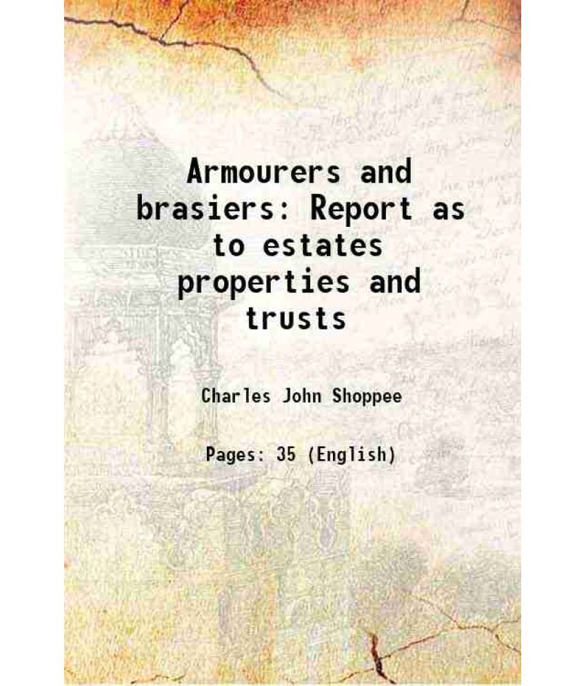     			Armourers and brasiers Report as to estates properties and trusts [Hardcover]