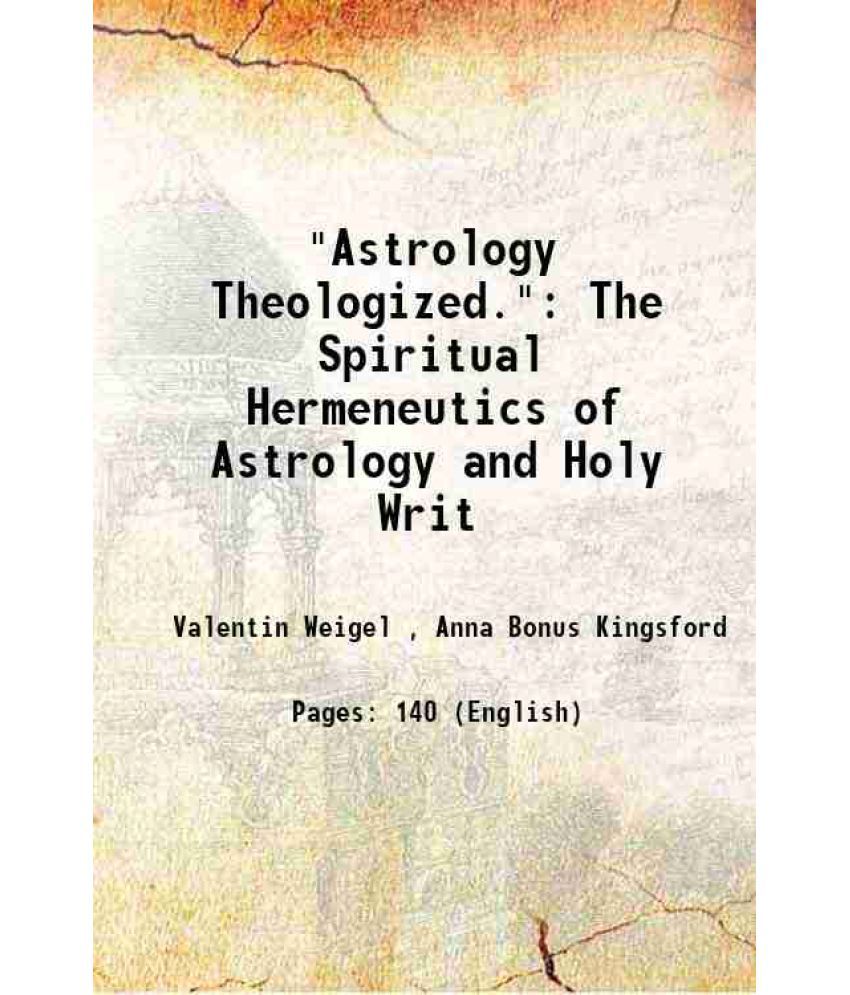     			"Astrology Theologized.": The Spiritual Hermeneutics of Astrology and Holy Writ 1886 [Hardcover]