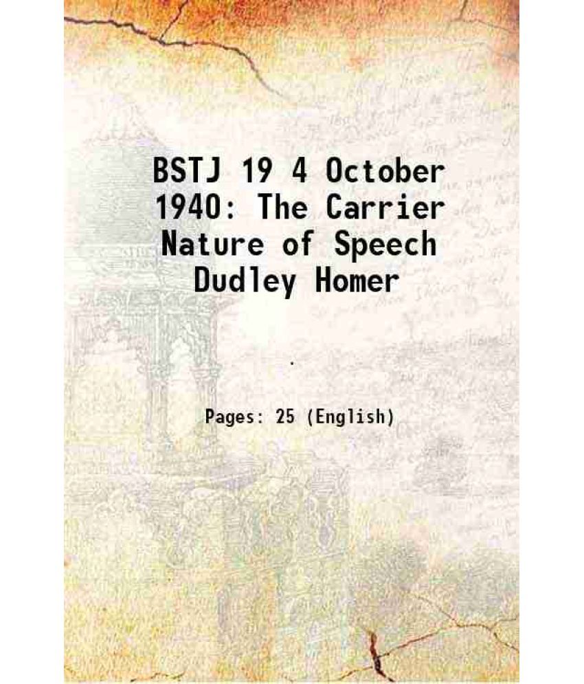     			BSTJ 19 4 October 1940 The Carrier Nature of Speech Dudley Homer 1940 [Hardcover]