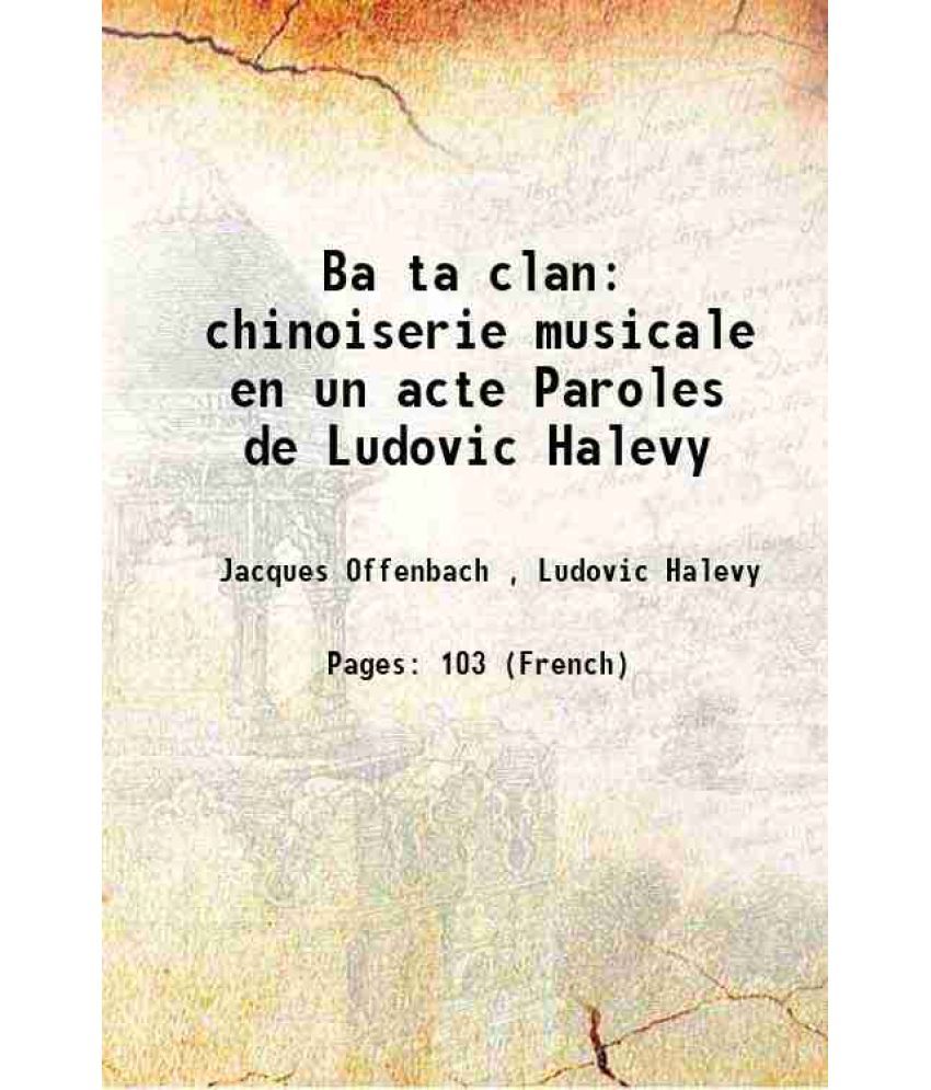     			Ba ta clan chinoiserie musicale en un acte Paroles de Ludovic Halevy 1860 [Hardcover]