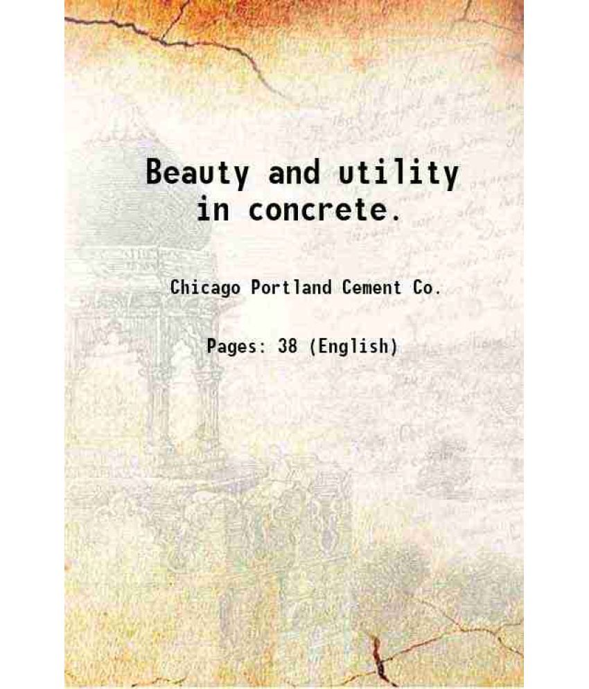     			Beauty and utility in concrete. 1915 [Hardcover]