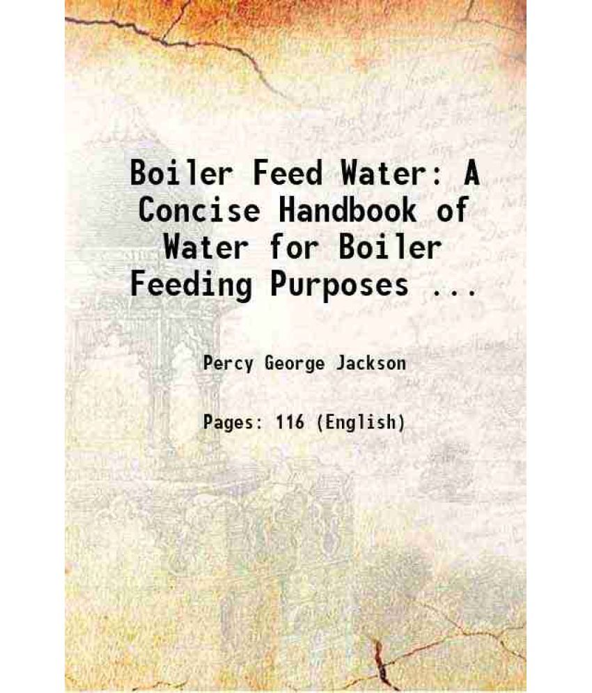     			Boiler Feed Water A Concise Handbook of Water for Boiler Feeding Purposes ... 1919 [Hardcover]