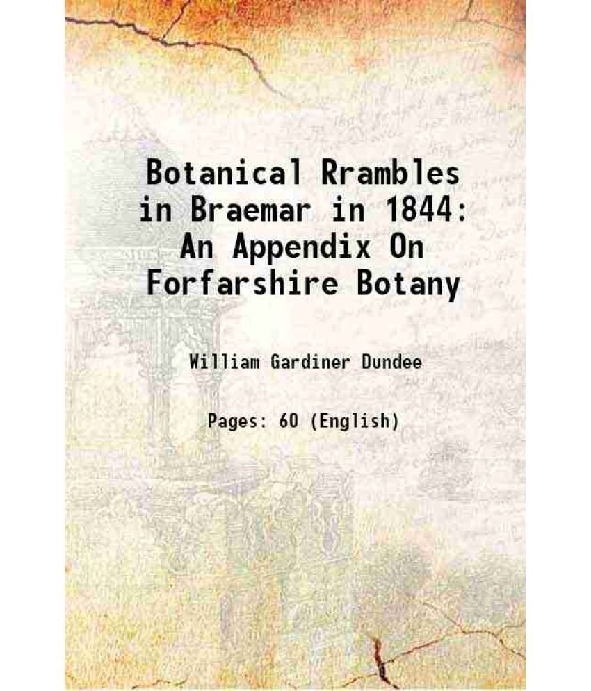     			Botanical Rrambles in Braemar in 1844 An Appendix On Forfarshire Botany 1845 [Hardcover]