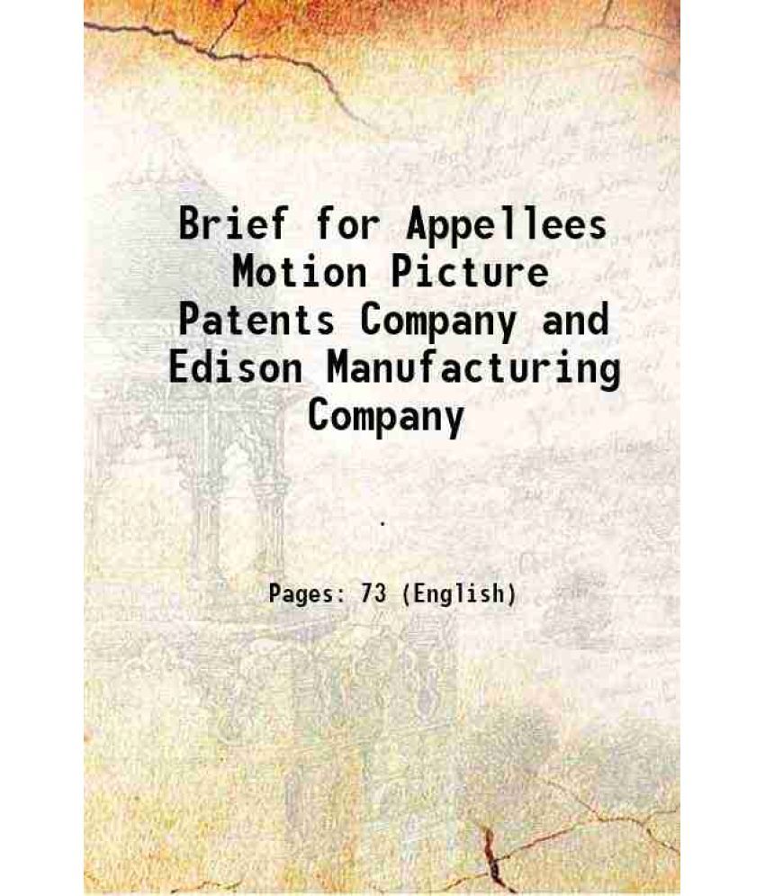     			Brief for Appellees Motion Picture Patents Company and Edison Manufacturing Company 1913 [Hardcover]