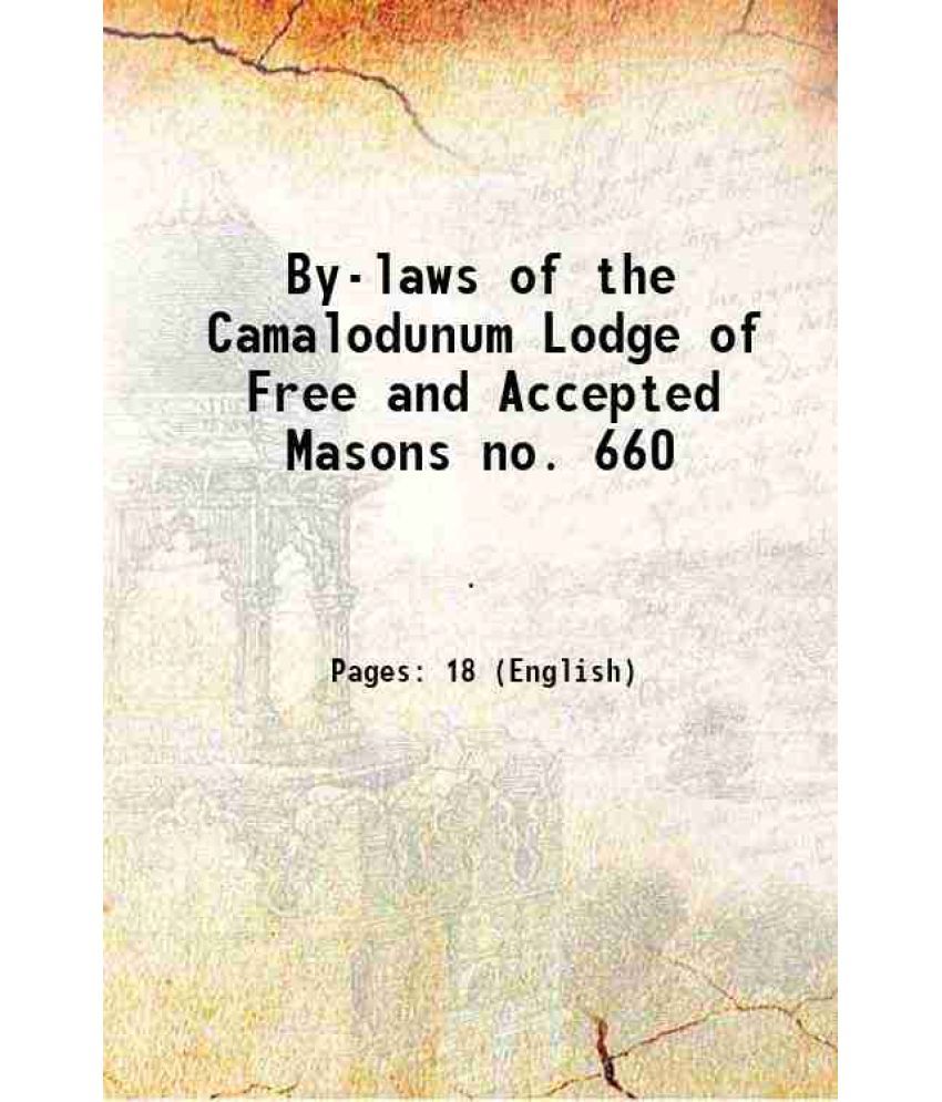     			By-laws of the Camalodunum Lodge of Free and Accepted Masons no. 660 1911 [Hardcover]