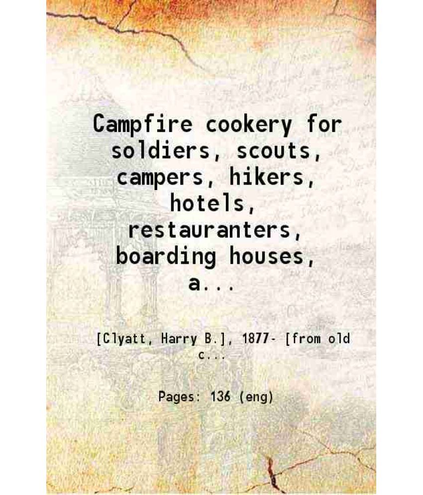     			Campfire cookery for soldiers, scouts, campers, hikers, hotels, restauranters, boarding houses, auto tourist .. 1921 [Hardcover]