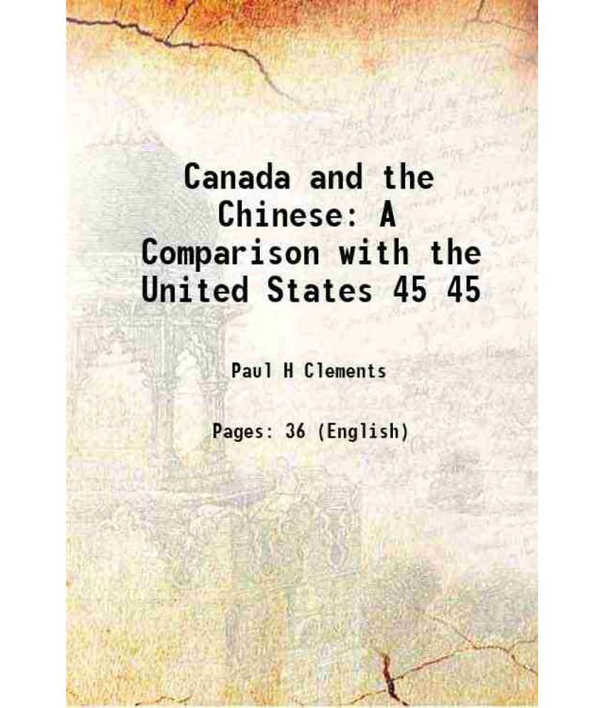     			Canada and the Chinese A Comparison with the United States Volume 45 1913 [Hardcover]