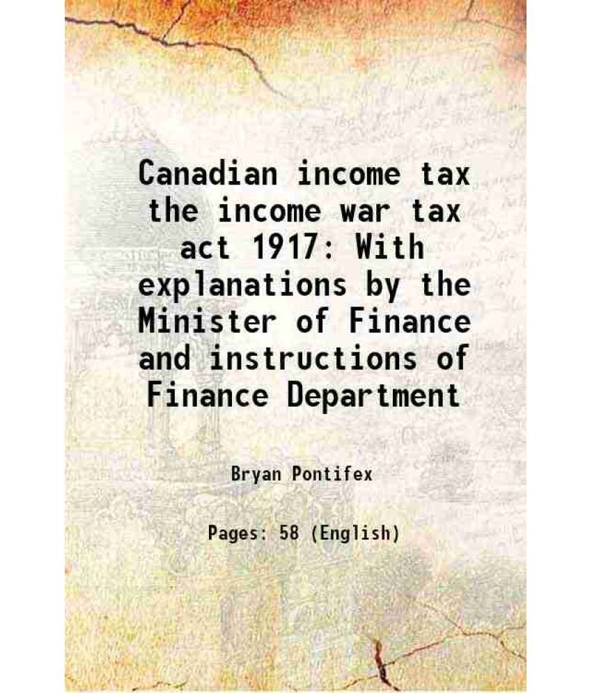     			Canadian income tax the income war tax act 1917 With explanations by the Minister of Finance and instructions of Finance Department 1918 [Hardcover]