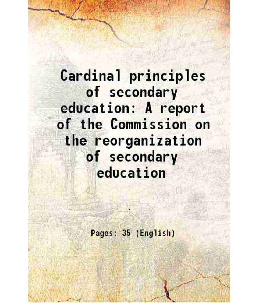     			Cardinal principles of secondary education A report of the Commission on the reorganization of secondary education 1918 [Hardcover]