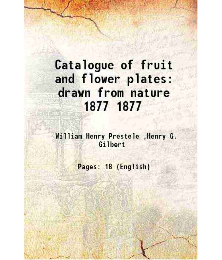     			Catalogue of fruit and flower plates drawn from nature Volume 1877 1877 [Hardcover]