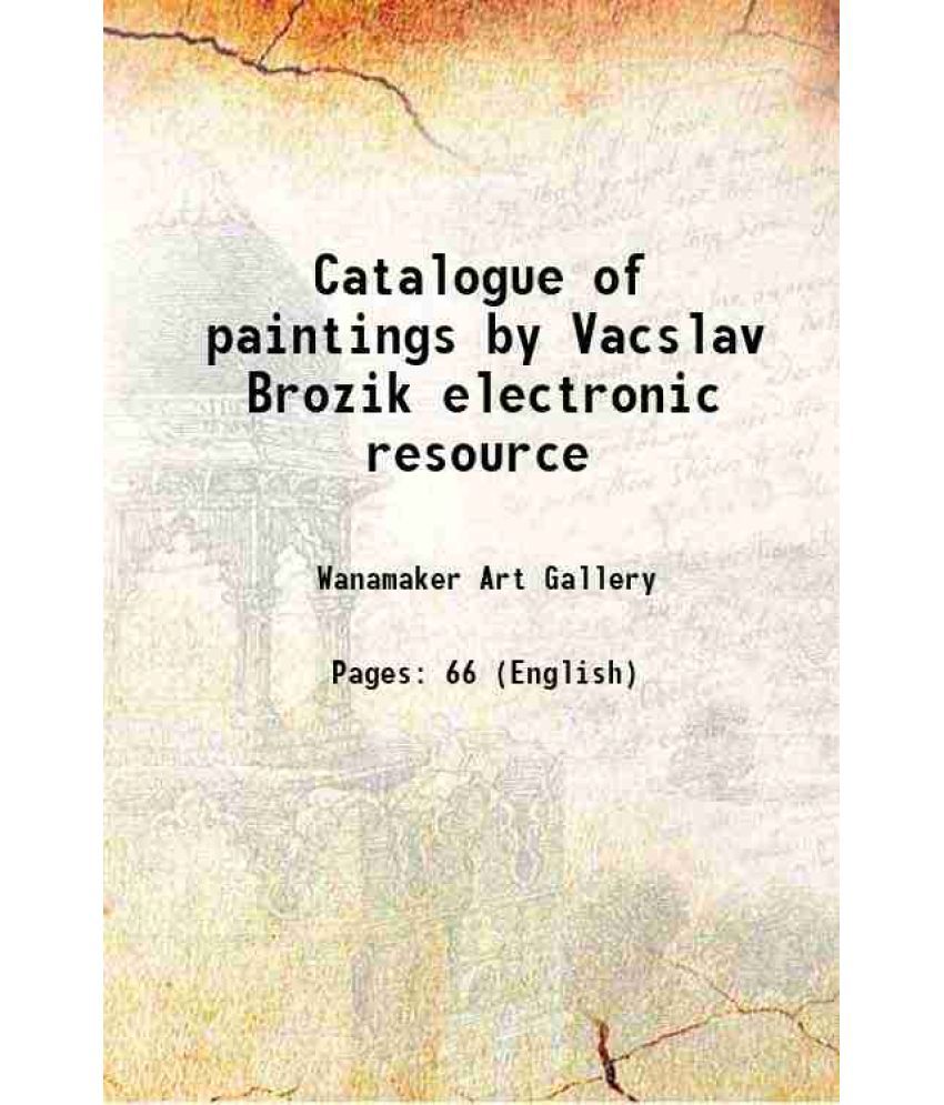     			Catalogue of paintings by Vacslav Brozik electronic resource 1902 [Hardcover]