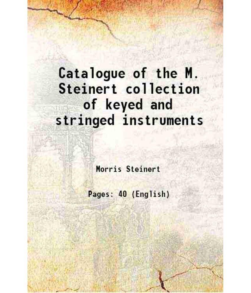     			Catalogue of the M. Steinert collection of keyed and stringed instruments 1893 [Hardcover]