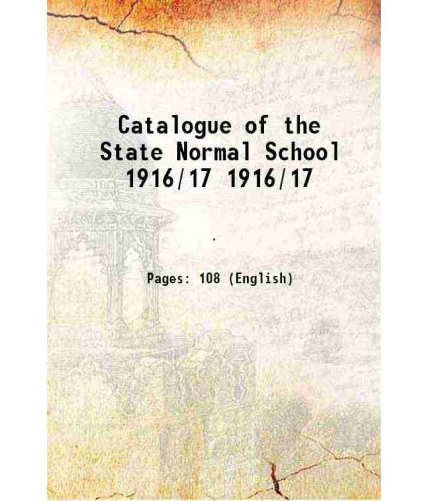     			Catalogue of the State Normal School Volume 1916/17 1879 [Hardcover]