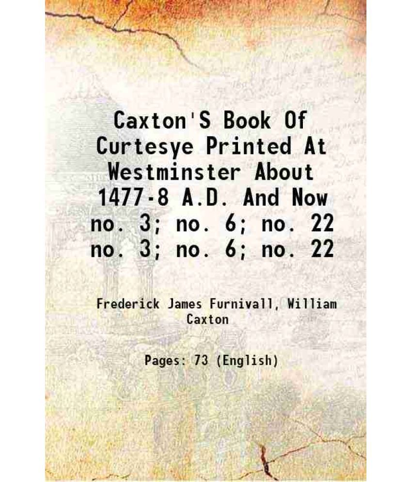     			Caxton'S Book Of Curtesye Volume no. 3; no. 6; no. 22 1868 [Hardcover]