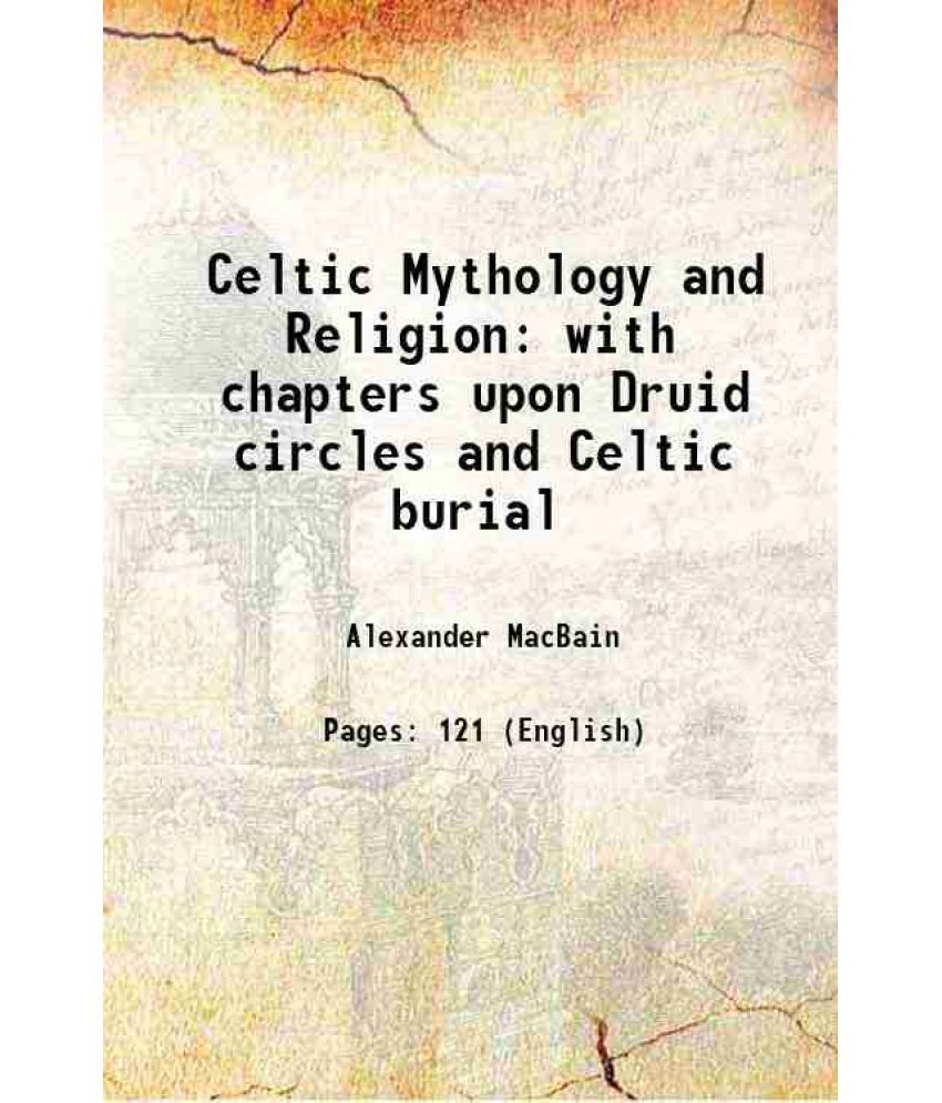     			Celtic Mythology and Religion: with chapters upon Druid circles and Celtic burial 1885 [Hardcover]