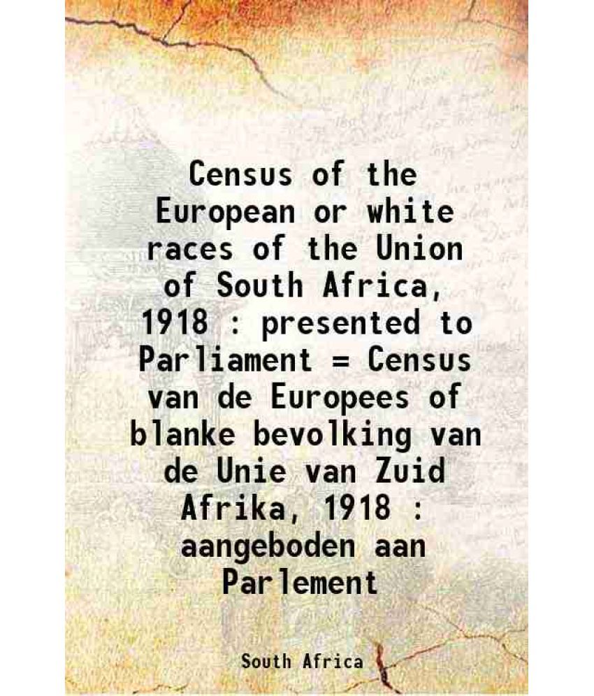     			Census of the European or white races of the Union of South Africa, 1918 : presented to Parliament = Census van de Europees of blanke bevo [Hardcover]