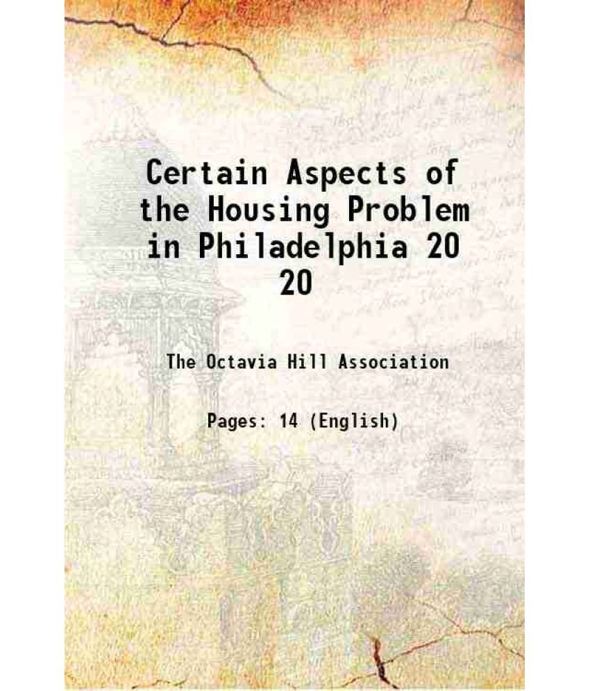     			Certain Aspects of the Housing Problem in Philadelphia Volume 20 1902 [Hardcover]