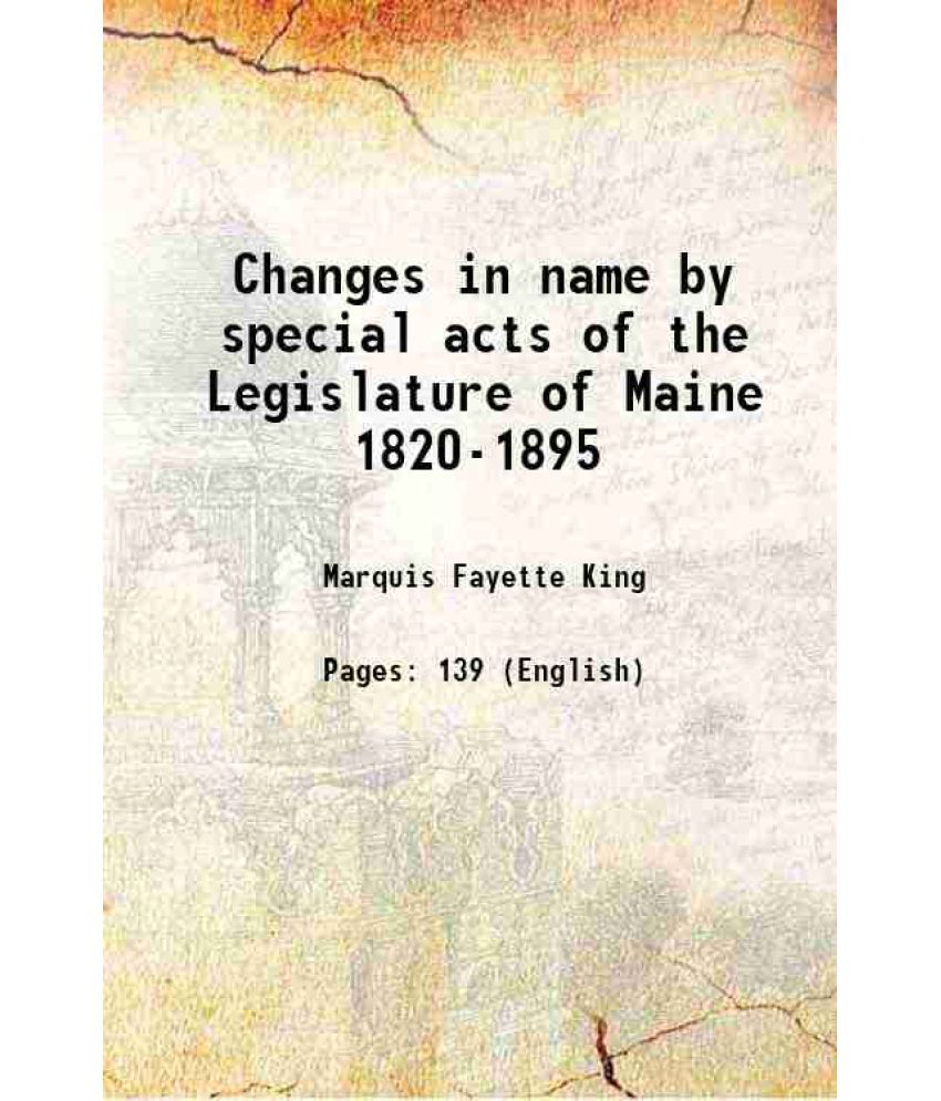     			Changes in name by special acts of the Legislature of Maine 1820-1895 1901 [Hardcover]