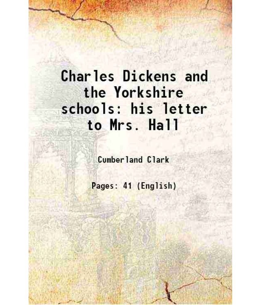     			Charles Dickens and the Yorkshire schools his letter to Mrs. Hall 1918 [Hardcover]