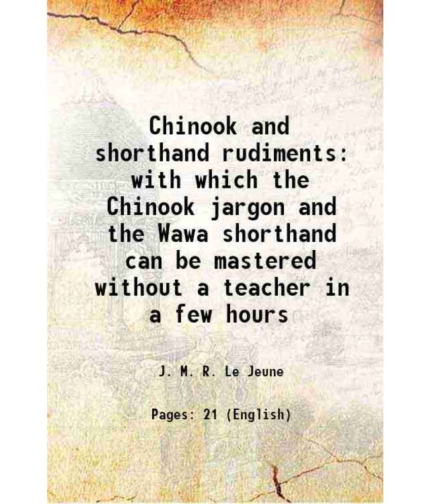     			Chinook and shorthand rudiments 1898 [Hardcover]