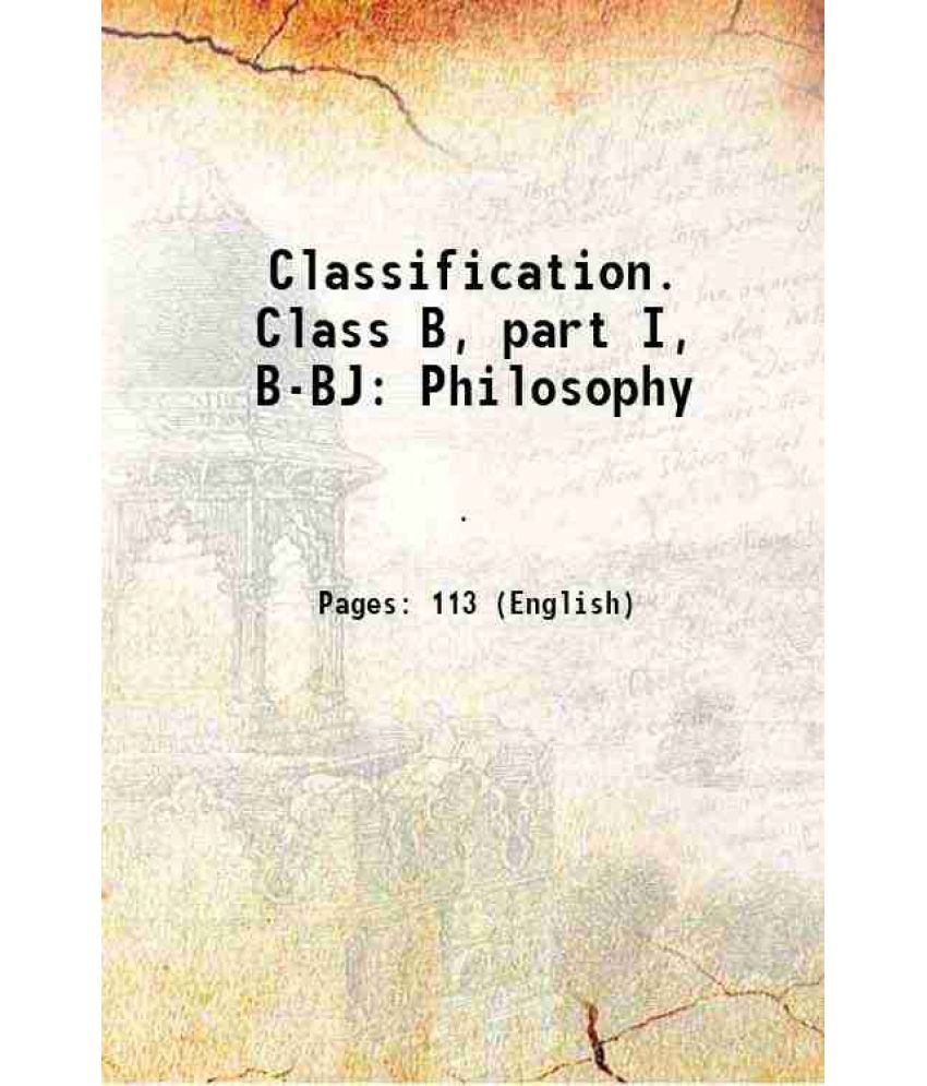     			Classification. Class B, part I, B-BJ: Philosophy 1910 [Hardcover]