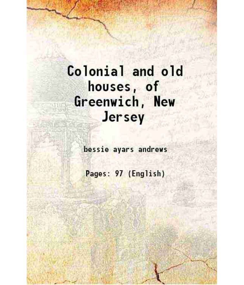     			Colonial and old houses, of Greenwich, New Jersey 1907 [Hardcover]