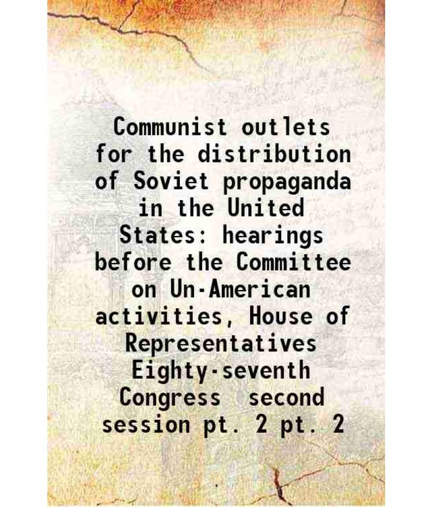     			Communist outlets for the distribution of Soviet propaganda in the United States hearings before the Committee on Un-American activities, [Hardcover]