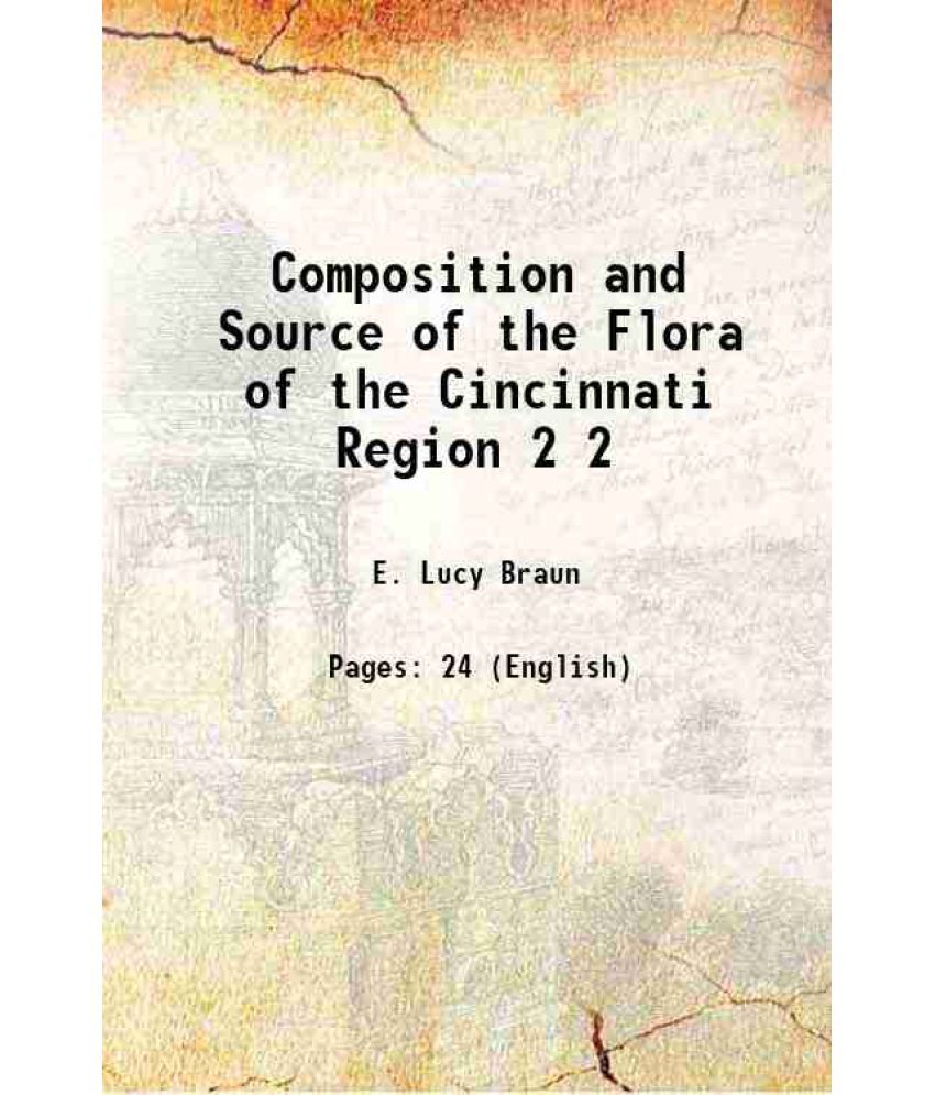     			Composition and Source of the Flora of the Cincinnati Region Volume 2 1921 [Hardcover]