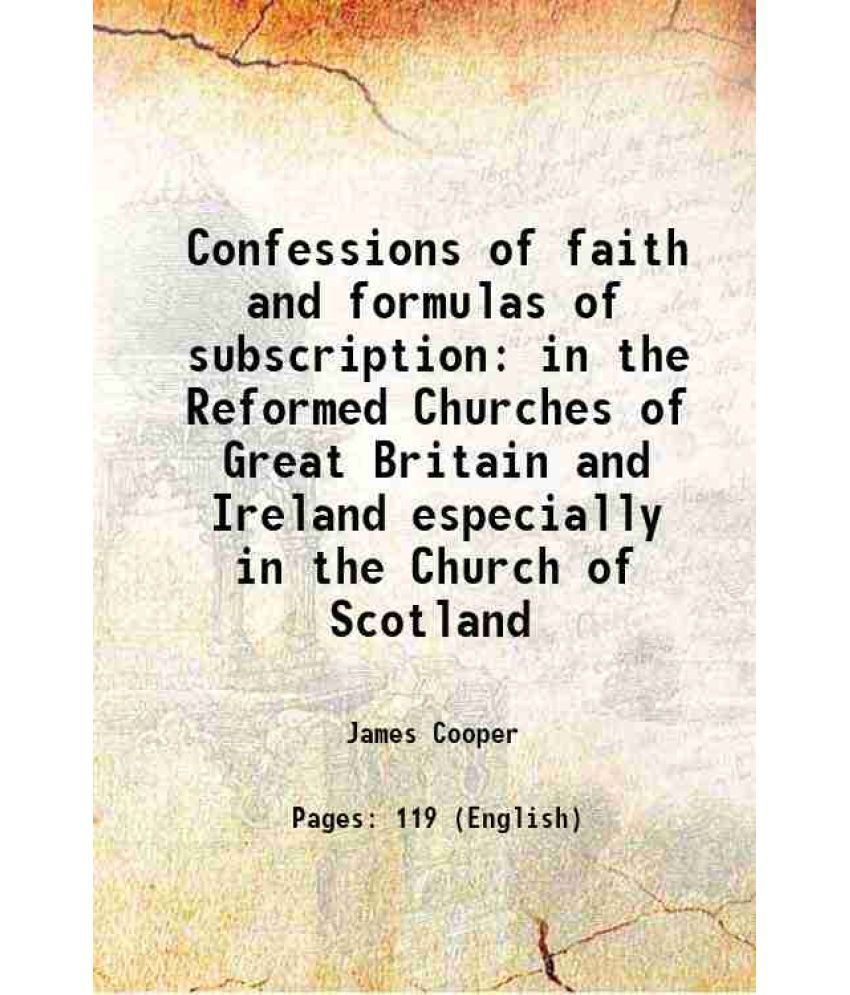     			Confessions of faith and formulas of subscription in the Reformed Churches of Great Britain and Ireland especially in the Church of Scotla [Hardcover]