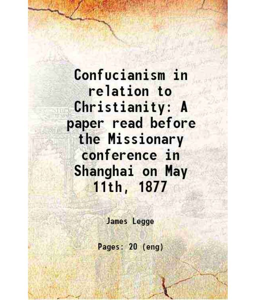     			Confucianism in relation to Christianity A paper read before the Missionary conference in Shanghai on May 11th, 1877 1877 [Hardcover]