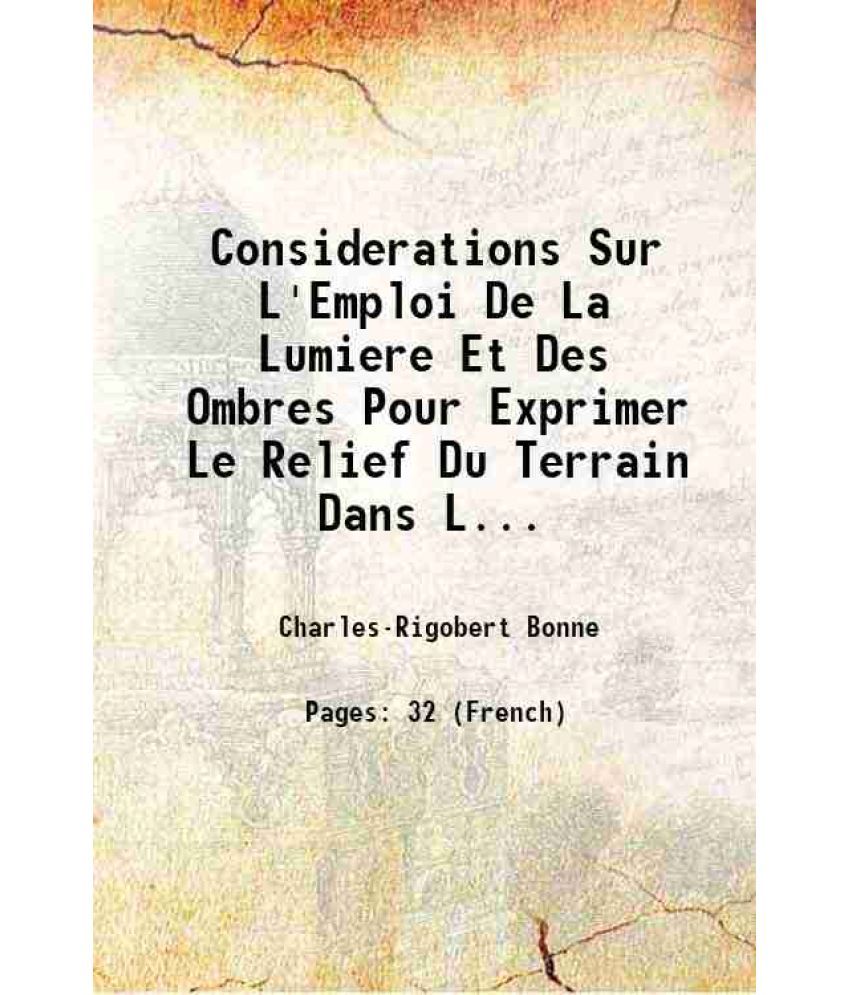     			Considerations Sur L'Emploi De La Lumiere Et Des Ombres Pour Exprimer Le Relief Du Terrain Dans Les Cartes Topographiques Par M. Le Cheval [Hardcover]