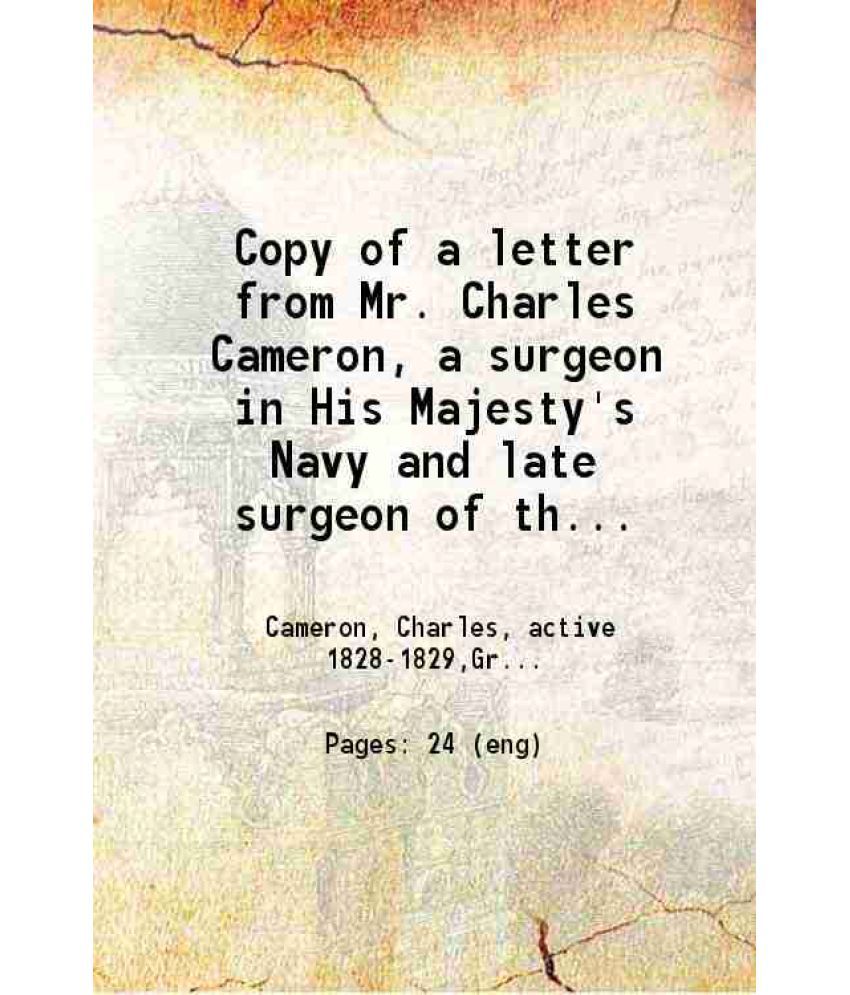     			Copy of a letter from Mr. Charles Cameron, a surgeon in His Majesty's Navy and late surgeon of the Fergusson convict ship, to the Commissi [Hardcover]