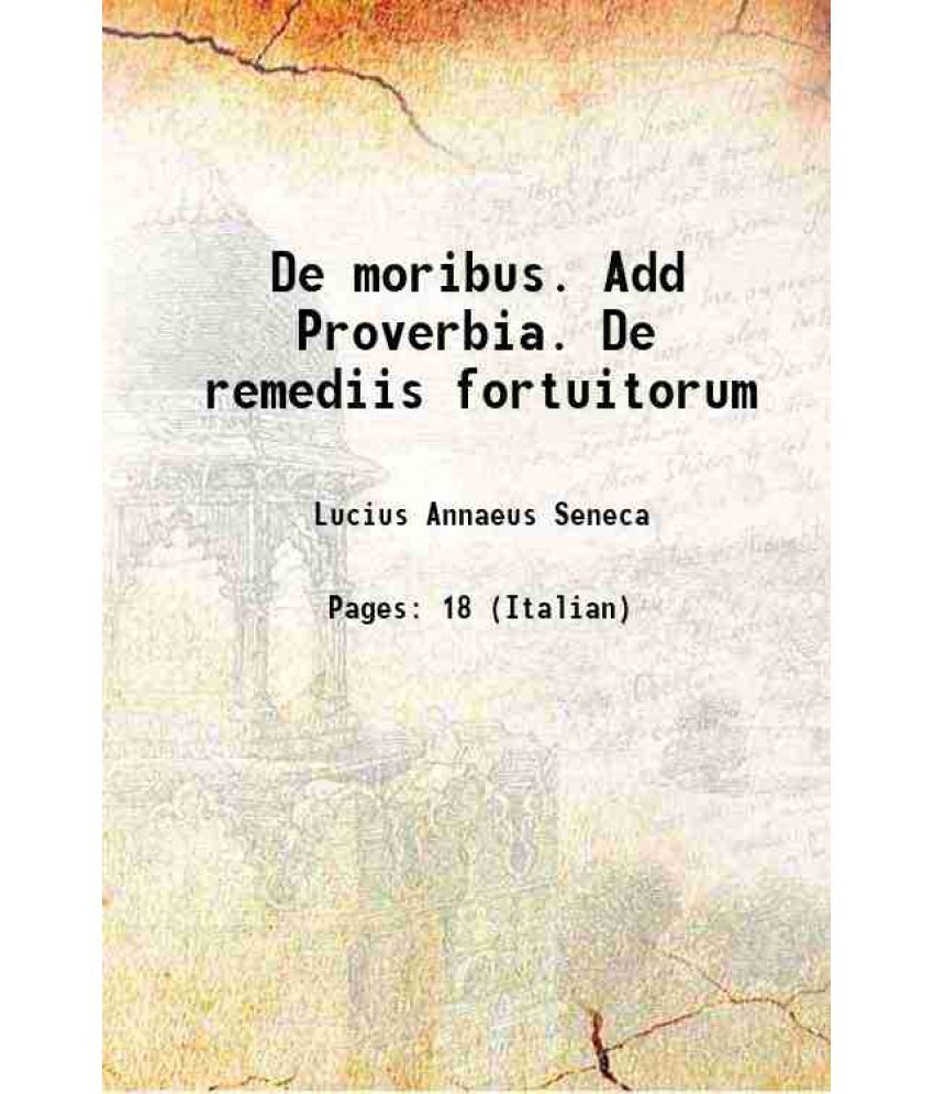     			De moribus. Add Proverbia. De remediis fortuitorum 1488 [Hardcover]