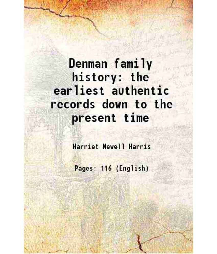     			Denman family history the earliest authentic records down to the present time 1913 [Hardcover]