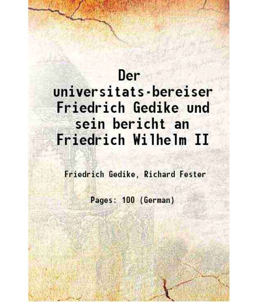     			Der universitats-bereiser Friedrich Gedike und sein bericht an Friedrich Wilhelm II 1905 [Hardcover]