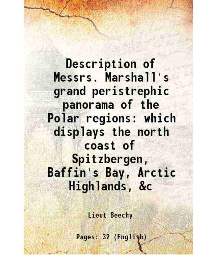     			Description of Messrs. Marshall's grand peristrephic panorama of the Polar regions which displays the north coast of Spitzbergen, Baffin's [Hardcover]