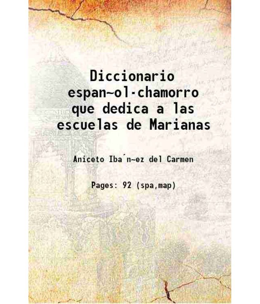     			Diccionario espan~ol-chamorro que dedica a las escuelas de Marianas 1865 [Hardcover]