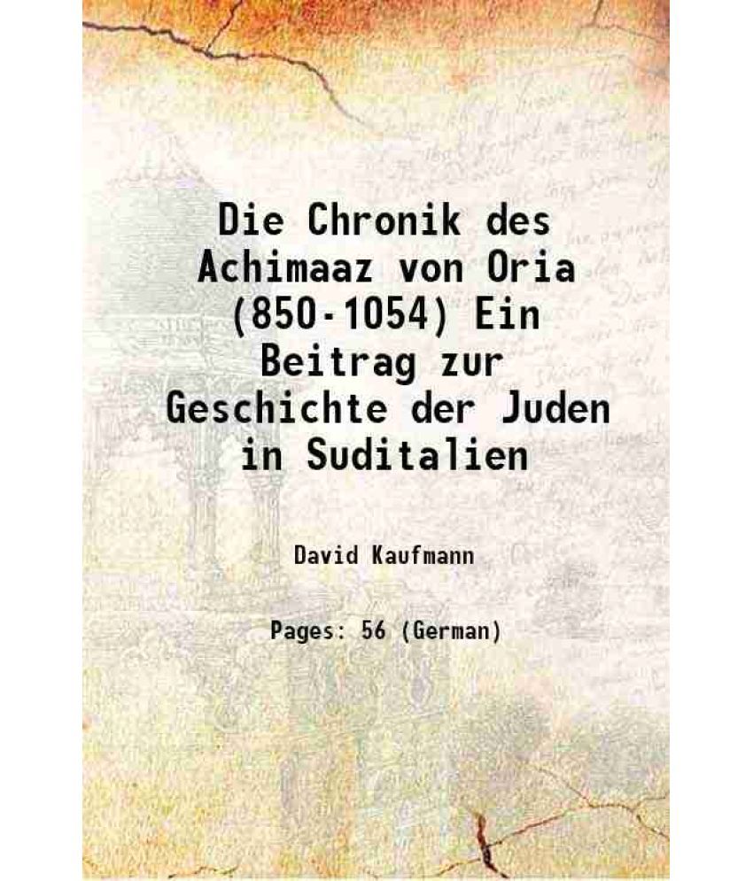     			Die Chronik des Achimaaz von Oria (850-1054) Ein Beitrag zur Geschichte der Juden in Suditalien 1896 [Hardcover]