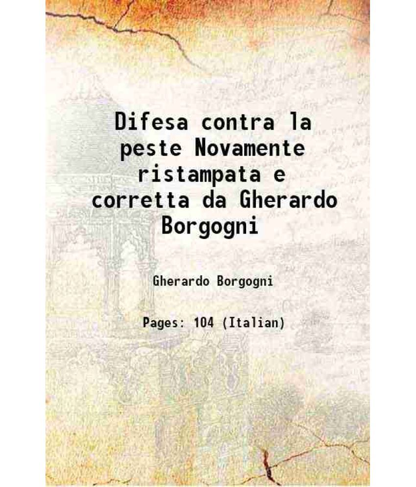     			Difesa contra la peste Novamente ristampata e corretta da Gherardo Borgogni 1576 [Hardcover]