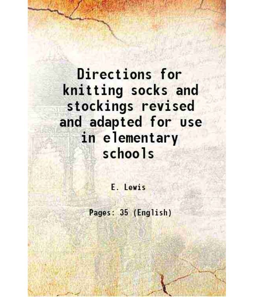     			Directions for knitting socks and stockings revised and adapted for use in elementary schools 1883 [Hardcover]