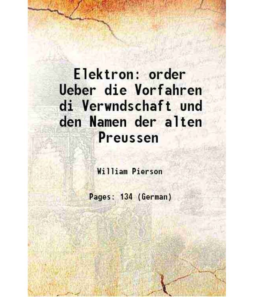     			Elektron order Ueber die Vorfahren di Verwndschaft und den Namen der alten Preussen 1869 [Hardcover]