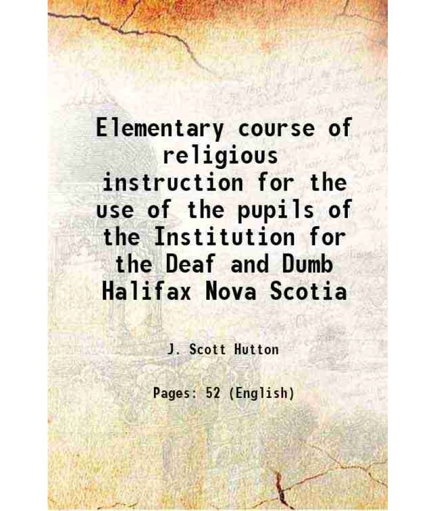     			Elementary course of religious instruction for the use of the pupils of the Institution for the Deaf and Dumb Halifax Nova Scotia 1860 [Hardcover]