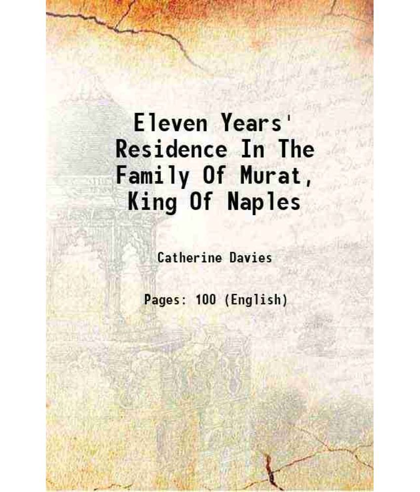     			Eleven Years' Residence In The Family Of Murat, King Of Naples 1841 [Hardcover]