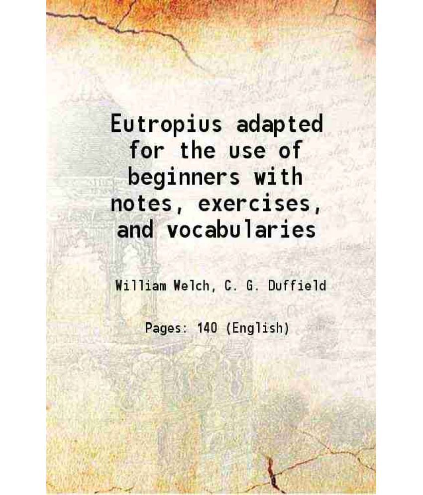     			Eutropius adapted for the use of beginners with notes, exercises, and vocabularies 1899 [Hardcover]
