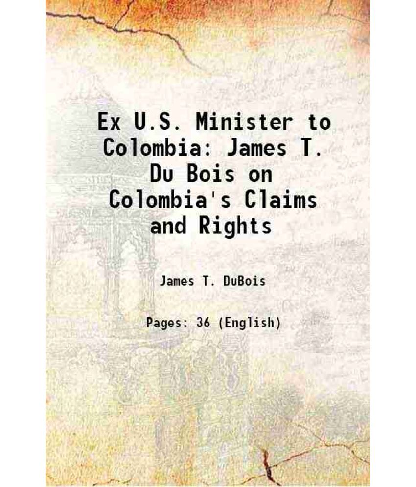     			Ex U.S. Minister to Colombia James T. Du Bois on Colombia's Claims and Rights 1914 [Hardcover]