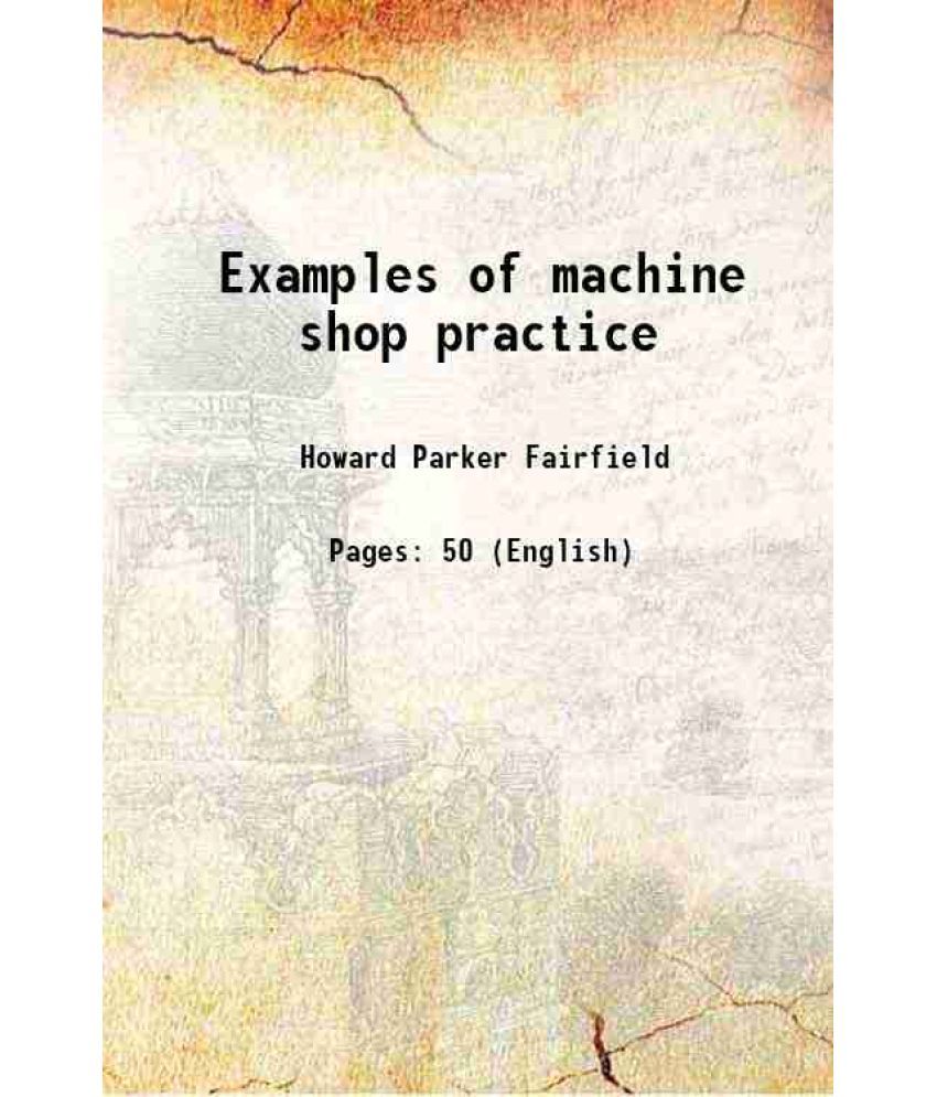     			Examples of machine shop practice [Hardcover]