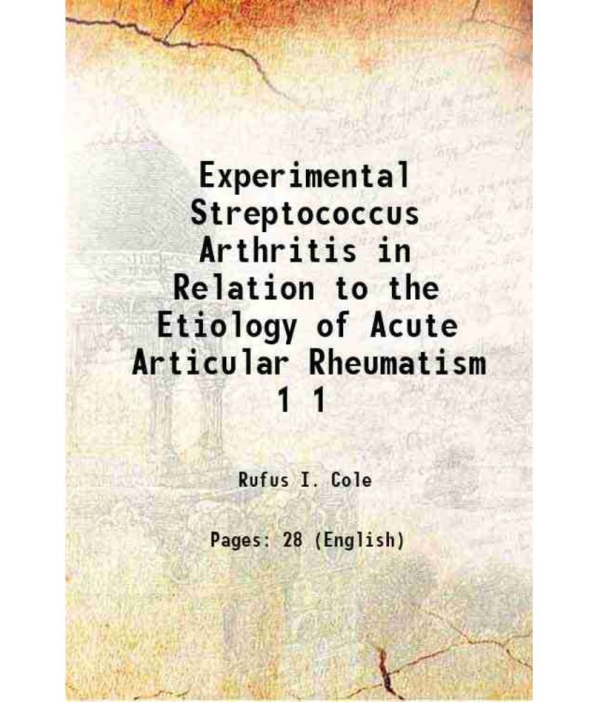     			Experimental Streptococcus Arthritis in Relation to the Etiology of Acute Articular Rheumatism Volume 1 1904 [Hardcover]