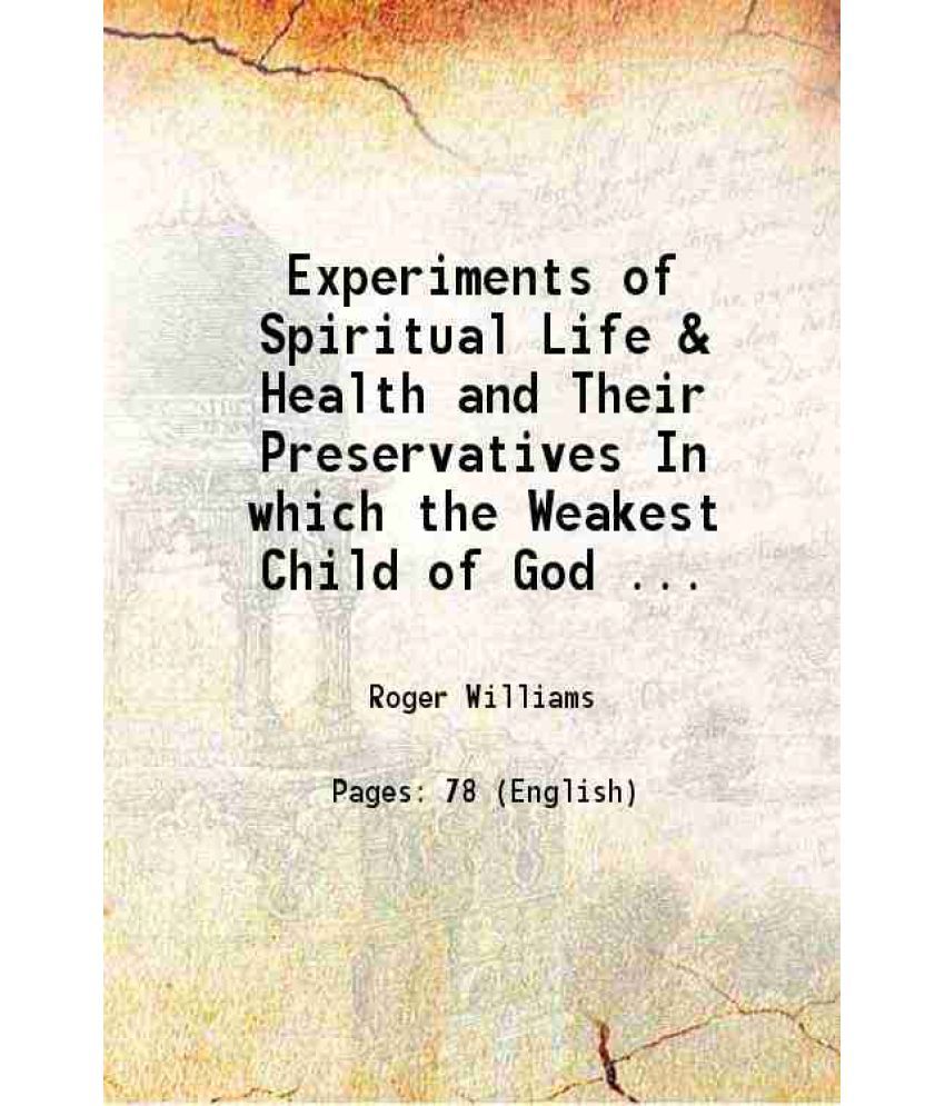     			Experiments of Spiritual Life & Health and Their Preservatives In which the Weakest Child of God May Get Assurance of His Spiritual Life a [Hardcover]