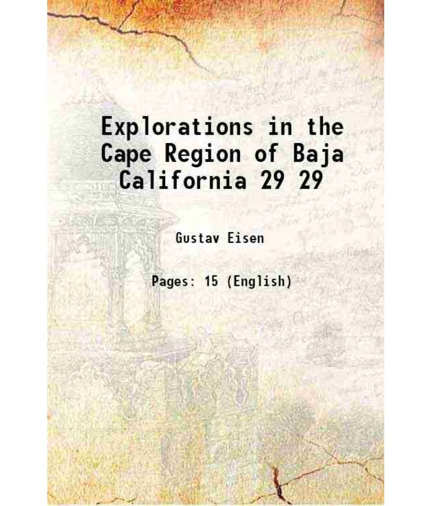     			Explorations in the Cape Region of Baja California Volume 29 1897 [Hardcover]